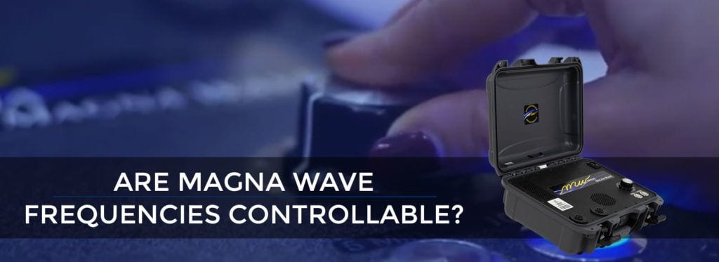 ARE MAGNAWAVE FREQUENCIES CONTROLLABLE?